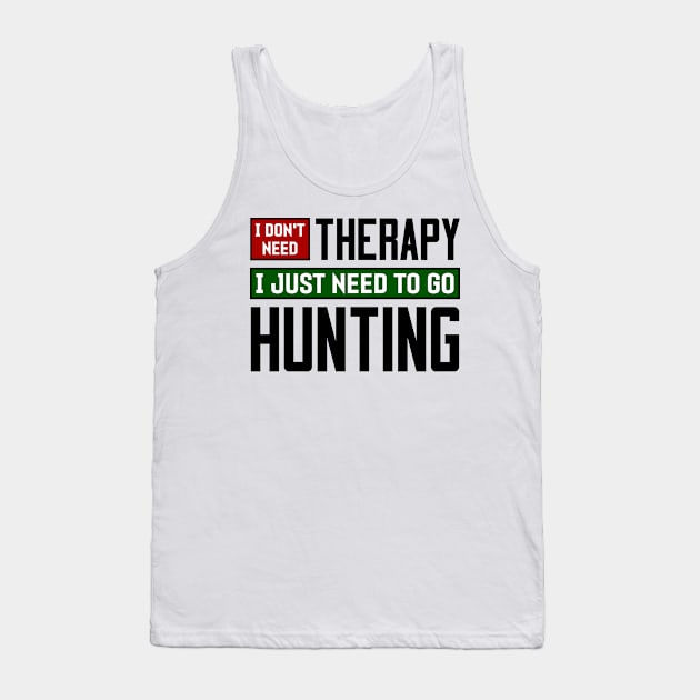 I don't need therapy, I just need to go hunting Tank Top by colorsplash